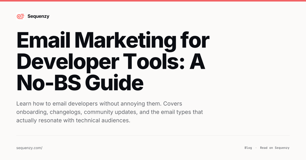 Email Marketing for Developer Tools: A No-BS Guide | Sequenzy
