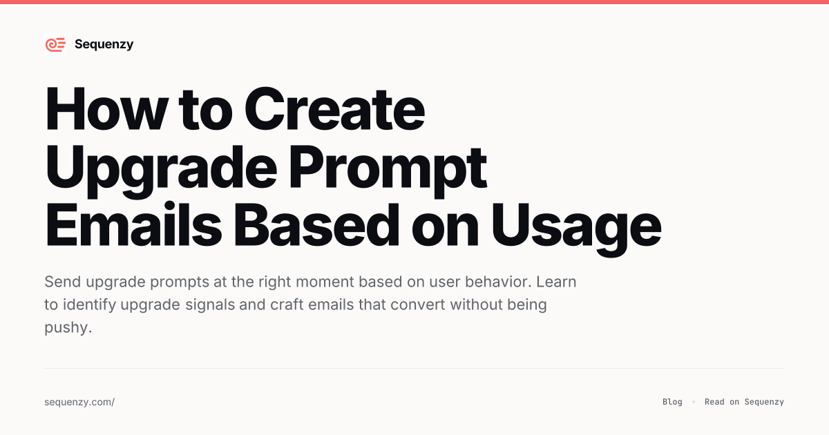 How to Create Upgrade Prompt Emails Based on Usage | Sequenzy