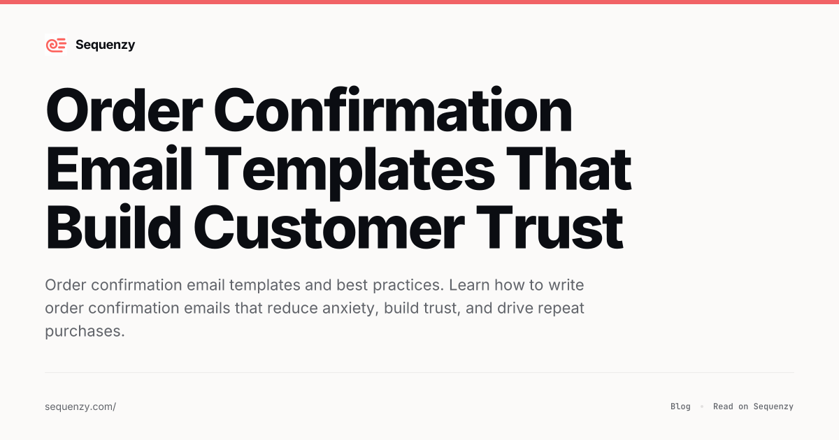 Order Confirmation Email Templates That Build Customer Trust | Sequenzy